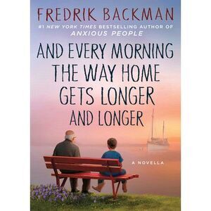 And Every Morning the Way Home Gets Longer and Longer: A Novella -- Fredrik Back